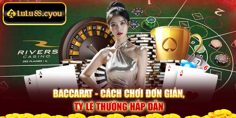 Baccarat - cách chơi đơn giản, tỷ lệ thưởng hấp dẫn Baccarat - cách chơi đơn giản, tỷ lệ thưởng hấp dẫn