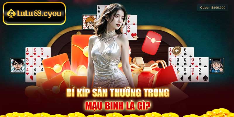 Bí kíp săn thưởng trong mậu binh là gì? Bí kíp săn thưởng trong mậu binh là gì?