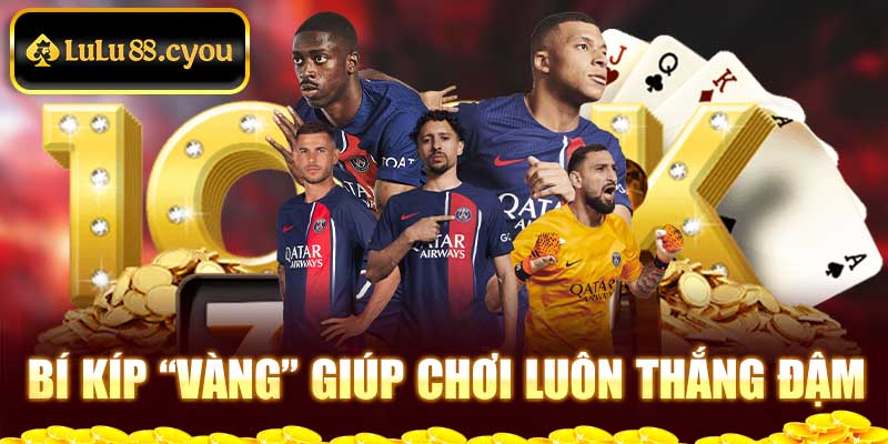 Bí kíp “vàng” giúp chơi luôn thắng đậm Bí kíp “vàng” giúp chơi luôn thắng đậm