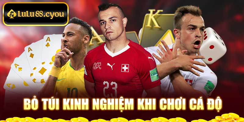 Bỏ túi kinh nghiệm khi chơi cá độ Bỏ túi kinh nghiệm khi chơi cá độ