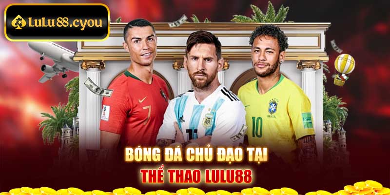 Bóng đá chủ đạo tại thể thao Lulu88 Bóng đá chủ đạo tại thể thao Lulu88