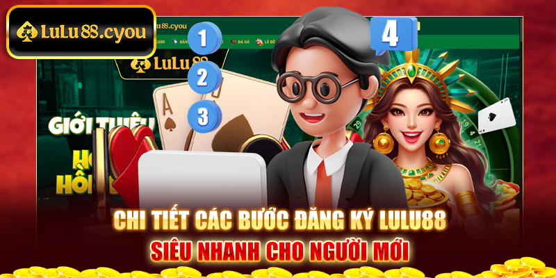 Chi tiết các bước đăng ký LuLu88 siêu nhanh cho người mới Chi tiết các bước đăng ký LuLu88 siêu nhanh cho người mới