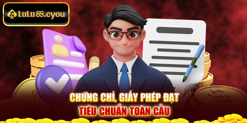 Chứng chỉ, giấy phép đạt tiêu chuẩn toàn cầu Chứng chỉ, giấy phép đạt tiêu chuẩn toàn cầu