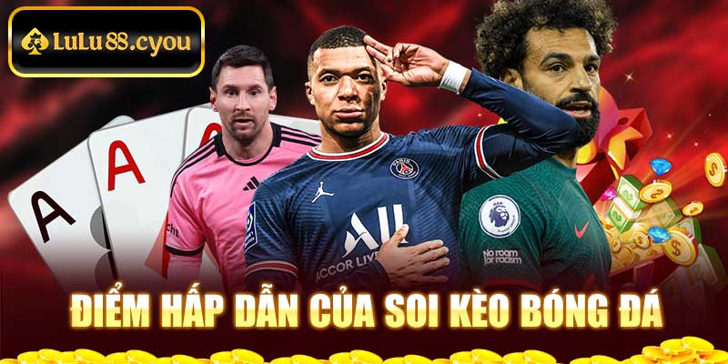 Điểm hấp dẫn của soi kèo bóng đá Điểm hấp dẫn của soi kèo bóng đá