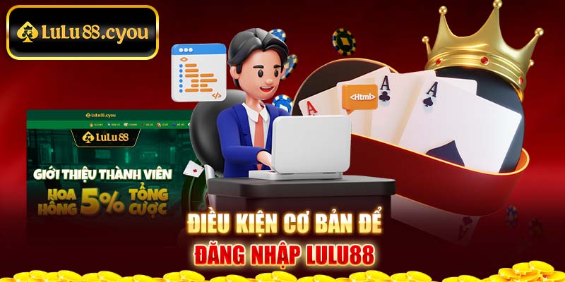Điều kiện cơ bản để đăng nhập LuLu88 Điều kiện cơ bản để đăng nhập LuLu88