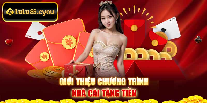 Giới thiệu chương trình nhà cái tặng tiền Giới thiệu chương trình nhà cái tặng tiền