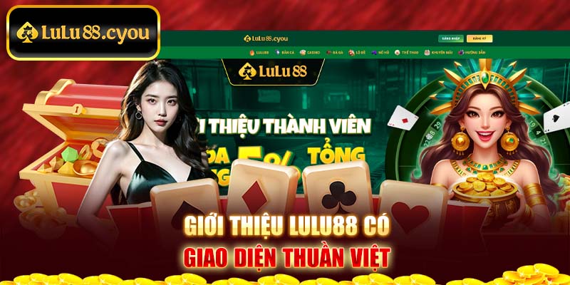 Giới thiệu Lulu88 có giao diện thuần Việt Giới thiệu Lulu88 có giao diện thuần Việt