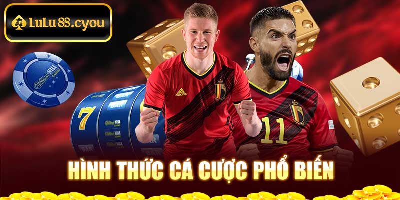 Hình thức cá cược phổ biến Hình thức cá cược phổ biến