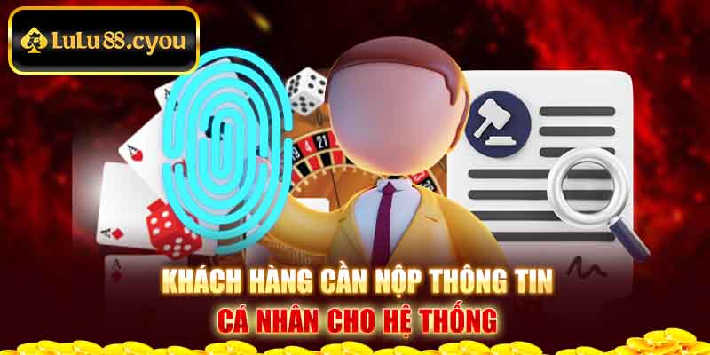 Khách hàng cần nộp thông tin cá nhân cho hệ thống Khách hàng cần nộp thông tin cá nhân cho hệ thống