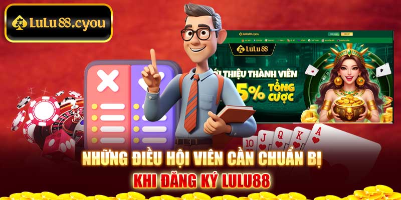 Những điều hội viên cần chuẩn bị khi đăng ký LuLu88 Những điều hội viên cần chuẩn bị khi đăng ký LuLu88