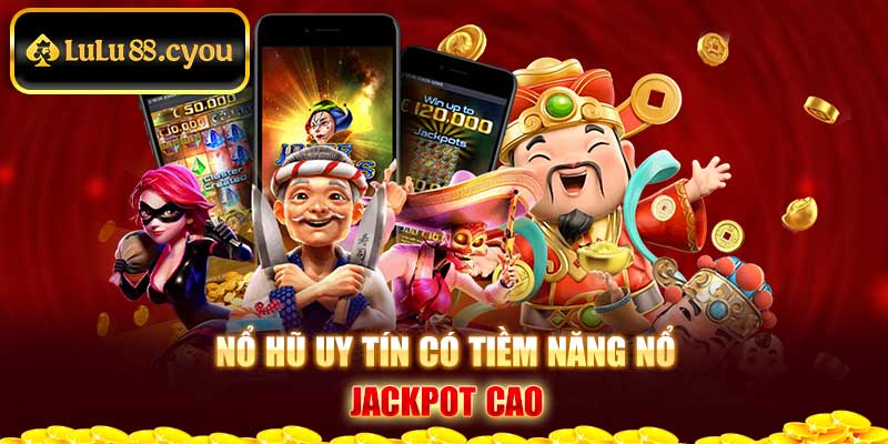 Nổ hũ uy tín có tiềm năng nổ Jackpot cao Nổ hũ uy tín có tiềm năng nổ Jackpot cao