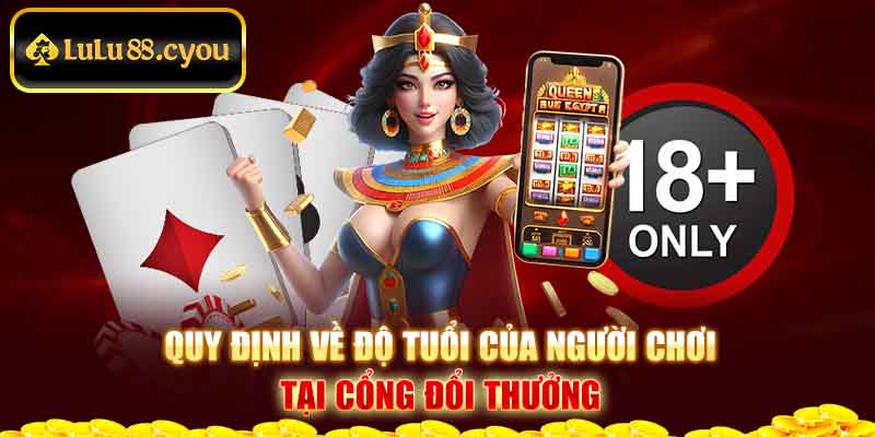 Quy định về độ tuổi của người chơi tại cổng đổi thưởng Quy định về độ tuổi của người chơi tại cổng đổi thưởng