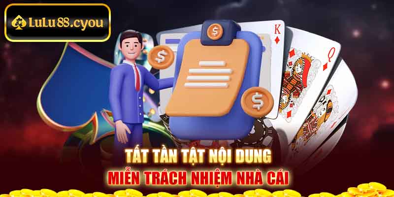 Tất tần tật nội dung miễn trách nhiệm nhà cái Tất tần tật nội dung miễn trách nhiệm nhà cái