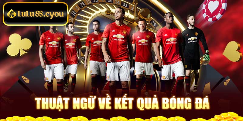 Thuật ngữ về kết quả bóng đá Thuật ngữ về kết quả bóng đá
