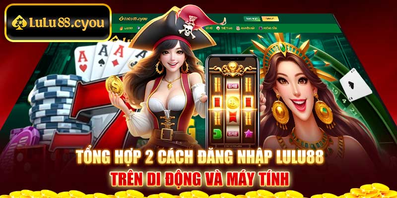 Tổng hợp 2 cách đăng nhập LuLu88 trên di động và máy tính Tổng hợp 2 cách đăng nhập LuLu88 trên di động và máy tính