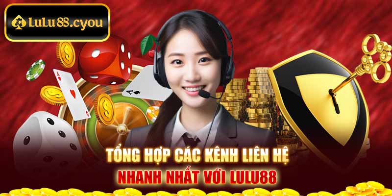 Tổng hợp các kênh liên hệ nhanh nhất với LuLu88 Tổng hợp các kênh liên hệ nhanh nhất với LuLu88