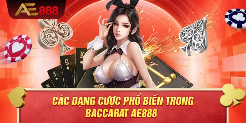 Các dạng cược phổ biến trong baccarat AE888