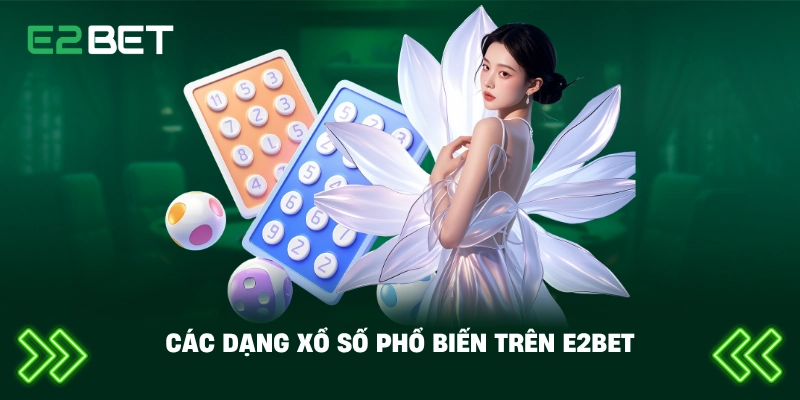 Các dạng xổ số phổ biến trên E2BET