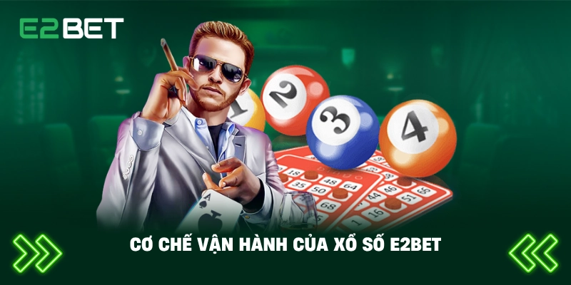 Cơ chế vận hành của xổ số E2BET