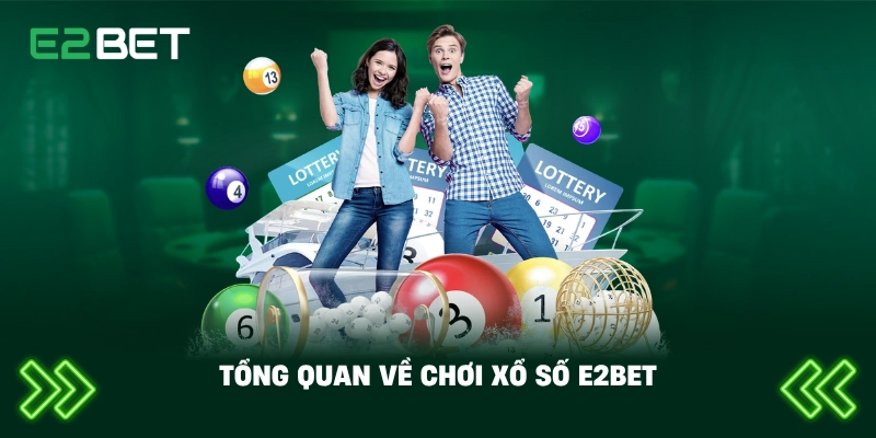 Tổng quan về chơi xổ số E2BET
